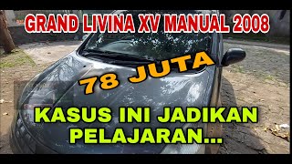 JADIKAN PEMBELAJARAN KASUS BELI MOBIL INI UNTUK KITA SEMUA | NISSAN GRAND LIVINA XV 2008