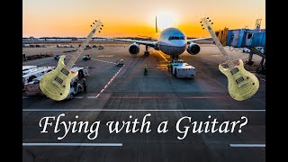 Flying with your guitar? A short guide!