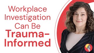 Workplace Investigations Can Be Trauma-Informed - with Andrea MacNevin