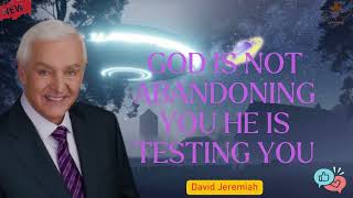 God is not abandoning you, He is testing you  David Jeremiah Full Sermons 2024