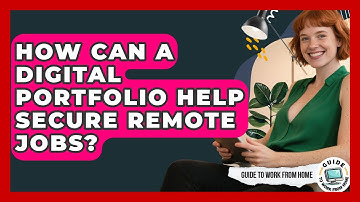 How Can A Digital Portfolio Help Secure Remote Jobs? - Guide To Work From Home
