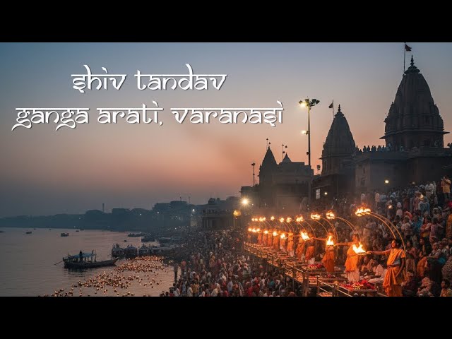 Shiv Tandav with Ganga Aarti Vibes 🕉️ | Kashi Ghat | Divine Experience