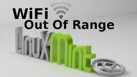 Troubleshoot WiFi "Out Of Range" Error [ Linux Mint / Ubuntu ]