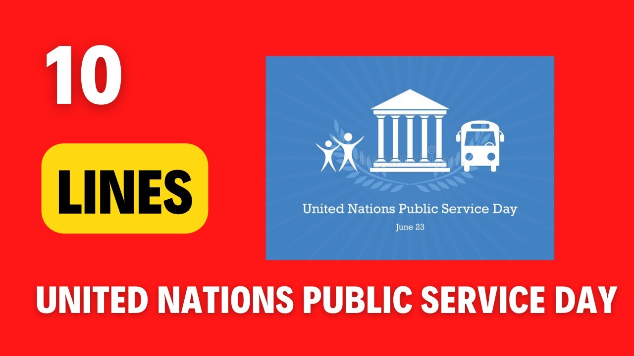 10 lines on United Nations Public Service Day-Why do we celebrate United Nations Public Service Day?