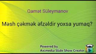 Məsh Çəkmək Əfzəldir Yoxsa Yumaq?-Qamət Süleymanov