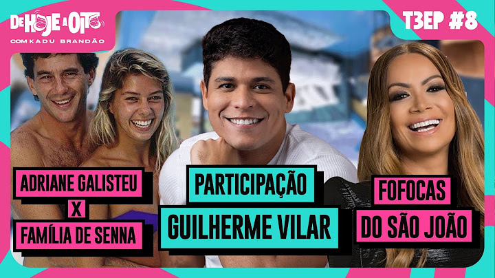 GUILHERME VILAR FALA DA VIDA APÓS BBB 25 + FOFOCAS DO SÃO JOÃO + ADRIANE GALISTEU X FAMÍLIA DE SENNA