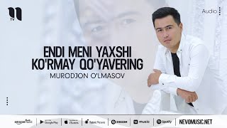 Murodjon O'lmasov - Endi meni yaxshi ko'rmay qo'yavering (audio 2022)