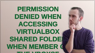 Permission denied when accessing VirtualBox shared folder when member of the vboxsf group