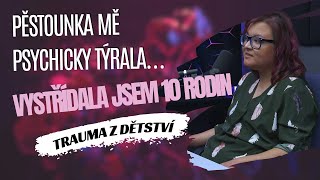 TRAUMA Z DĚTSTVÍ #21 | EVA: Pěstounka mě psychicky týrala, vystřídala jsem 10 rodin.