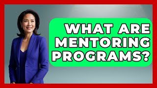 What Are Mentoring Programs? - Aspiring Teacher Guide