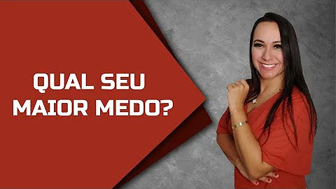 Qual é o maior medo?