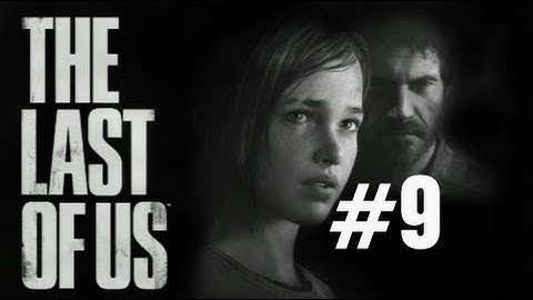 The Last of Us Gameplay Walkthrough Part 9 No Commentary "The Last of Us" PS3 Full Let
