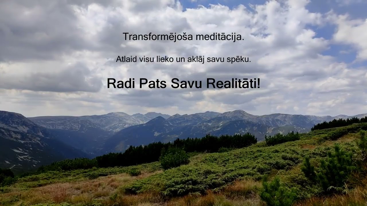Transformējoša meditācija. Radi pats savu realitāti! Atlaid visu liekо un atklāj savu spēku.