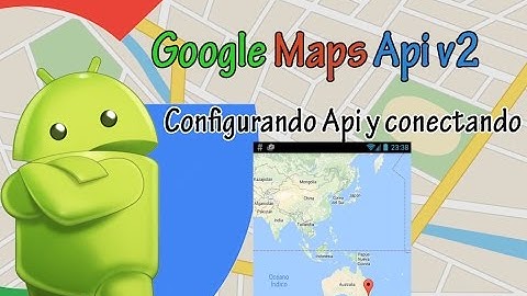 Android Studio - Google Maps Api v2 Primeros pasos