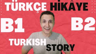 B1 - B2 Türkçe Hikâye - Turkish Story  - Hikâye - Story