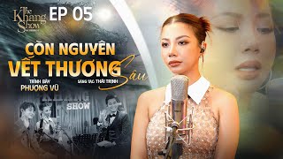 Còn Nguyên Vết Thương Sầu - Phượng Vũ | The Khang Show