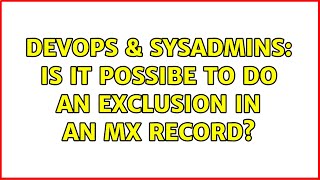 DevOps & SysAdmins: Is it possibe to do an exclusion in an MX record? (2 Solutions!!)