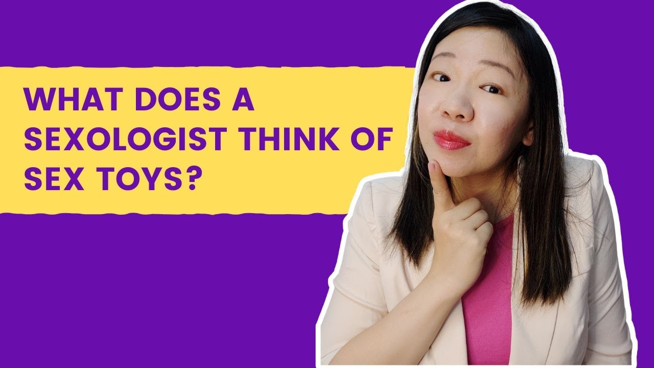 What does a Sexologist think of Sex Toys?