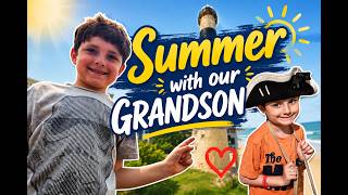 Summer Adventures with Our Grandson
