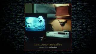 CInematic Sequences: Sampling Artifacts / Extended Cassette Version (Full Album)