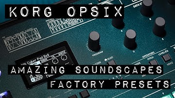Korg OPsix, Amazing Soundscapes (Factory Presets)