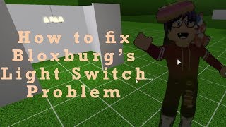 How to fix Bloxburg's light switch problem How to fix Bloxburg's light switch problem