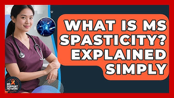 What Is MS Spasticity? Explained Simply - MS Support Network