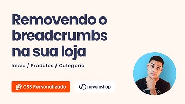 Como remover os breadcrumbs na Nuvemshop com CSS