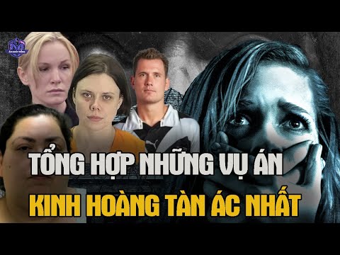 Tổng Hợp Những Vụ Án Kinh Hoàng Tàn Ác Nhất | Án Khét Tiếng