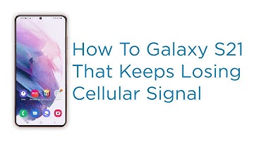 What to do if your Samsung Galaxy S21 Keeps Losing Signal (Cellular)