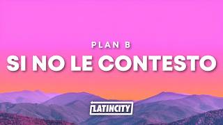Plan B - Si No Le Contesto (Letra)