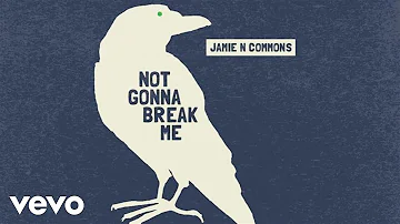 Jamie N Commons - Not Gonna Break Me (Audio)