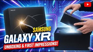 Samsung Galaxy XR- First Impressions And Unboxing!