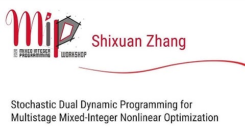 Shixuan Zhang - Stochastic Dual Dynamic Programming for Multistage Mixed-Integer Nonlinear Opt
