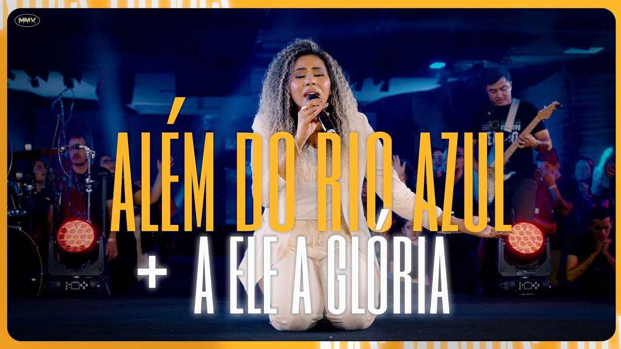 Além do Rio azul + A Ele a glória | MMV MUSIC