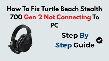 How To Fix Turtle Beach Stealth 700 Gen 2 Not Connecting To PC