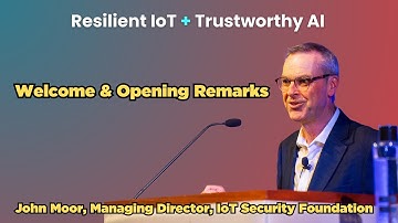 Managing Director, IoT Security Foundation, John Moor - Welcome and Opening Remarks