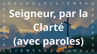 Seigneur, par la clarté de ton amour | Chant chrétien avec paroles pour le Carême et Pâques chords