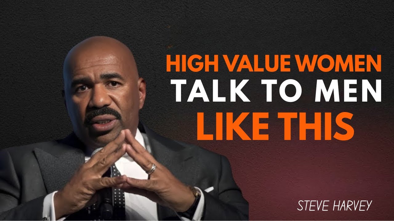 HIGH VALUE WOMEN TALK TO MEN LIKE THIS | Steve Harvey