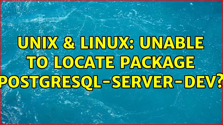 Unix & Linux: Unable to locate package postgresql-server-dev?
