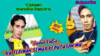KUTERIMAH SEMUA KEPUTUSAN MU ,,) LaGu karya Cipt: Wandika Saputra,, / Vocl; Wandika Saputra,, !! 💯🌈