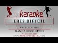 ERES DIFICIL - BANDA RECODITOS - KARAOKE