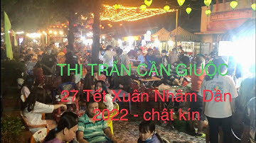 Chợ Cần Giuộc 27 Tết Xuân Nhâm Dần - 2022. Thị Trấn Cần Giuộc, Huyện Cần Giuộc, Long An