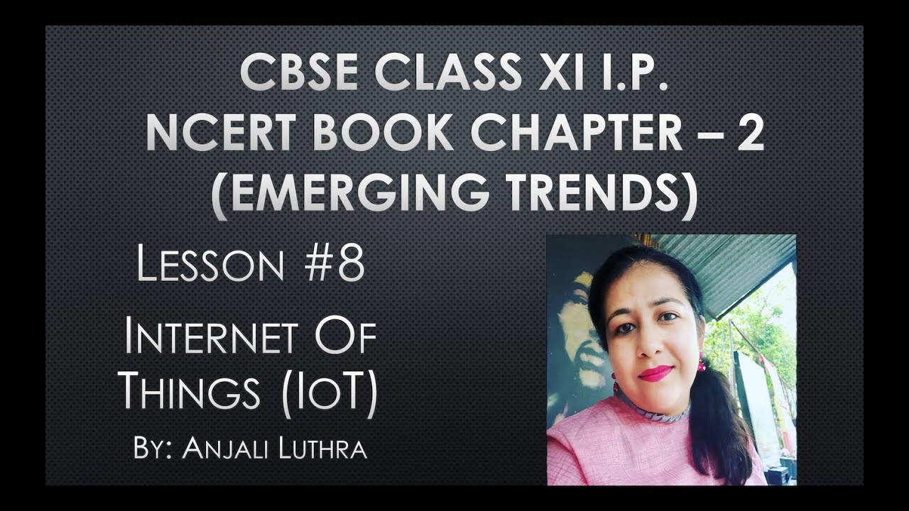 Lesson #8, Internet of Things(IoT), Emerging Trends CBSE Class XI I.P ...