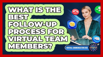 What Is The Best Follow-Up Process For Virtual Team Members?