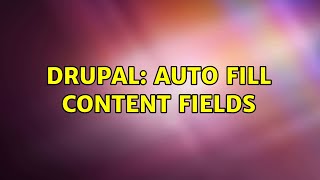 Drupal: Auto Fill Content Fields