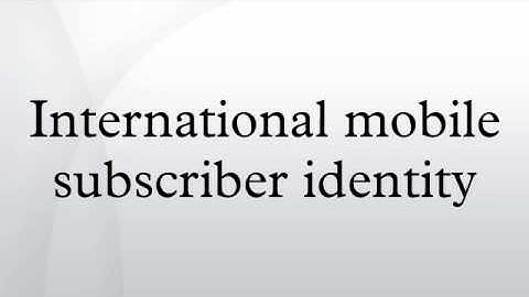 International mobile subscriber identity