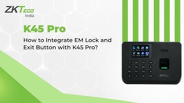 How to Integrate EM Lock and Exit Button with K45 Pro?