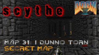 Scythe - Map 31: I Dunno Torn - 100% (Ultra-Violence)