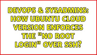 DevOps & SysAdmins: How Ubuntu cloud version enforces the "no root login" over ssh? (4 Solutions!!)